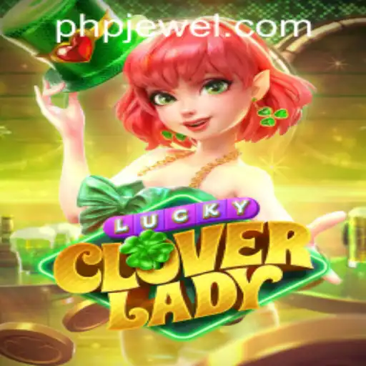 Exploring the Enchanting World of LuckyCloverLady: A Fascinating Journey with PHJEWEL.COM